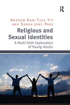 Religious and Sexual Identities: A Multi-faith Exploration of Young Adults de Andrew Kam-Tuck Yip