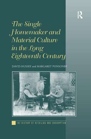 The Single Homemaker and Material Culture in the Long Eighteenth Century de David Hussey