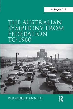 The Australian Symphony from Federation to 1960 de Rhoderick McNeill