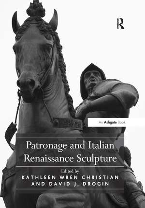 Patronage and Italian Renaissance Sculpture de DavidJ. Drogin