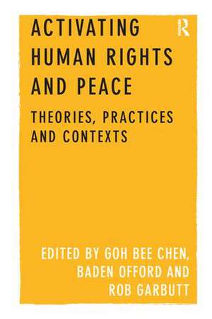 Activating Human Rights and Peace: Theories, Practices and Contexts de GOH Bee Chen