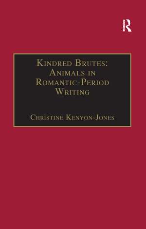 Kindred Brutes: Animals in Romantic-Period Writing de Christine Kenyon-Jones