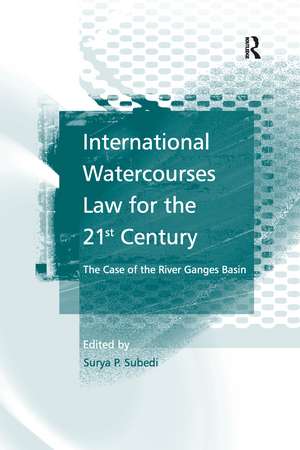 International Watercourses Law for the 21st Century: The Case of the River Ganges Basin de Surya P.Subedi