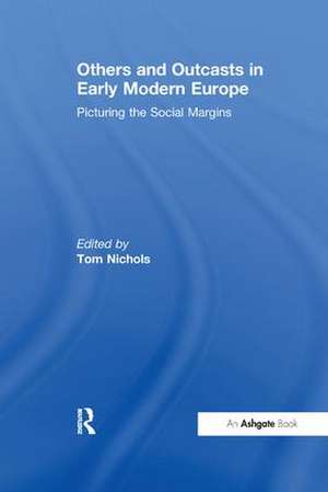 Others and Outcasts in Early Modern Europe: Picturing the Social Margins de Tom Nichols