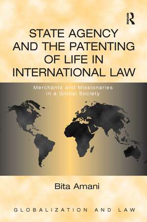 State Agency and the Patenting of Life in International Law: Merchants and Missionaries in a Global Society de Bita Amani