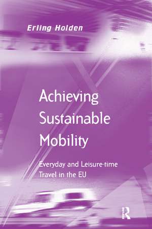 Achieving Sustainable Mobility: Everyday and Leisure-time Travel in the EU de Erling Holden