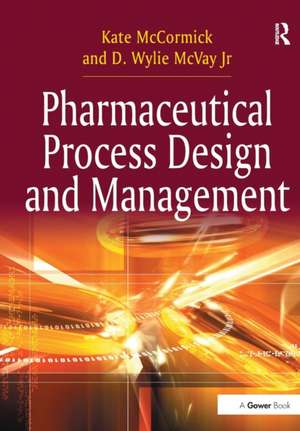 Pharmaceutical Process Design and Management de Kate McCormick