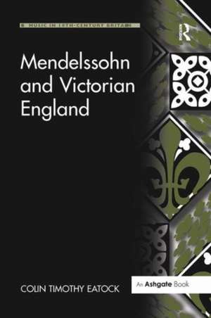 Mendelssohn and Victorian England de Colin Timothy Eatock