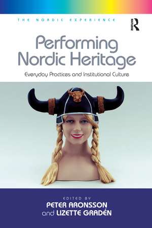 Performing Nordic Heritage: Everyday Practices and Institutional Culture de Lizette Gradén