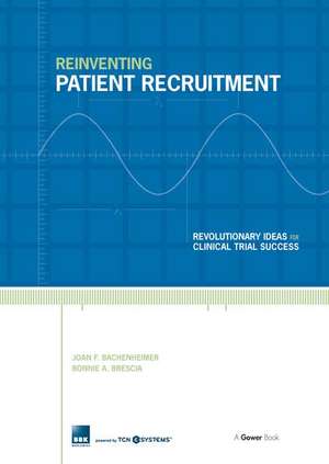 Reinventing Patient Recruitment: Revolutionary Ideas for Clinical Trial Success de Joan F. Bachenheimer