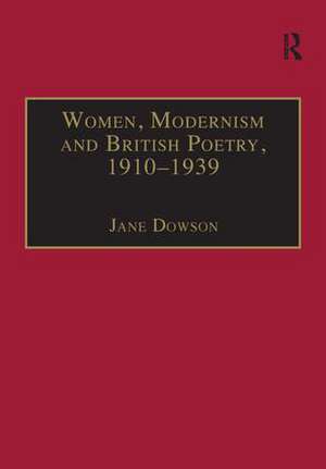 Women, Modernism and British Poetry, 1910–1939: Resisting Femininity de Jane Dowson