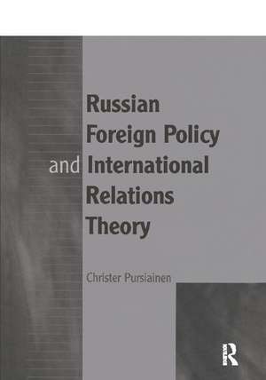 Russian Foreign Policy and International Relations Theory de Christer Pursiainen