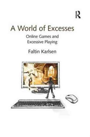 A World of Excesses: Online Games and Excessive Playing de Faltin Karlsen