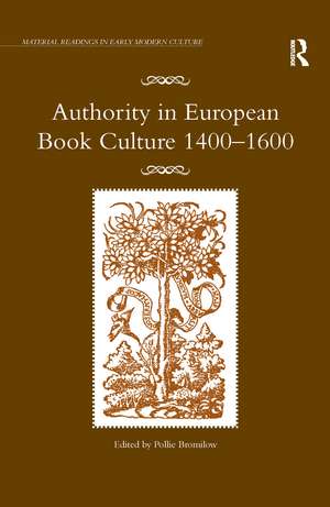 Authority in European Book Culture 1400-1600 de Pollie Bromilow