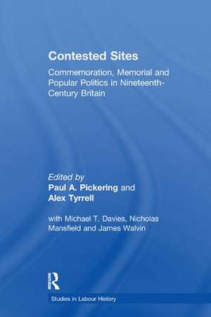 Contested Sites: Commemoration, Memorial and Popular Politics in Nineteenth-Century Britain de Paul A. Pickering