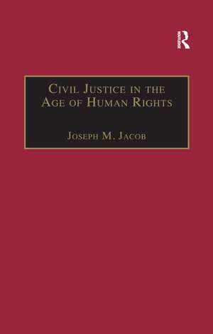 Civil Justice in the Age of Human Rights de Joseph M. Jacob