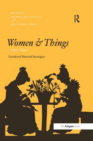 Women and Things, 1750–1950: Gendered Material Strategies de Maureen Daly Goggin