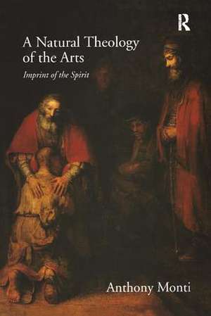 A Natural Theology of the Arts: Imprint of the Spirit de Anthony Monti