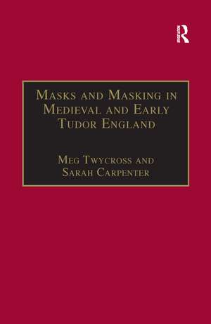 Masks and Masking in Medieval and Early Tudor England de Meg Twycross