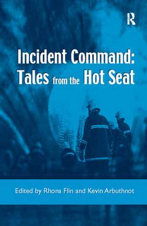 Incident Command: Tales from the Hot Seat de Rhona Flin