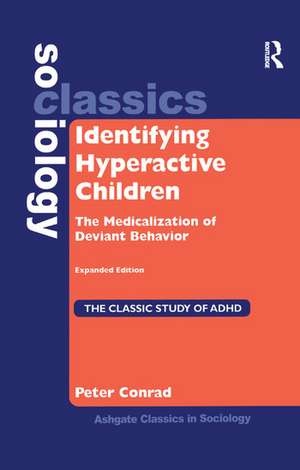 Identifying Hyperactive Children: The Medicalization of Deviant Behavior Expanded Edition de Peter Conrad