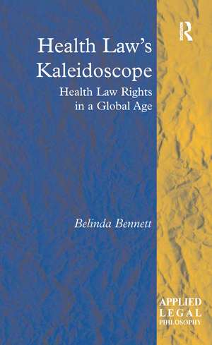 Health Law's Kaleidoscope: Health Law Rights in a Global Age de Belinda Bennett