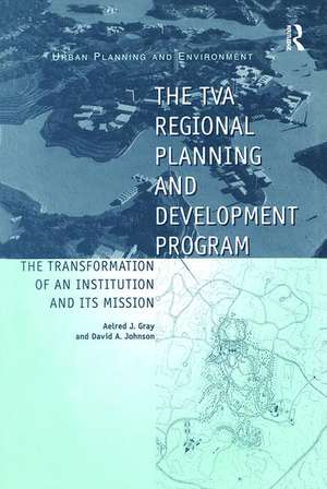 The TVA Regional Planning and Development Program: The Transformation of an Institution and Its Mission de David A. Johnson