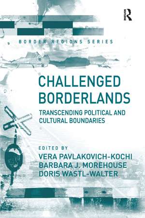 Challenged Borderlands: Transcending Political and Cultural Boundaries de Vera Pavlakovich-Kochi