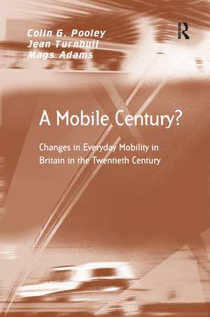 A Mobile Century?: Changes in Everyday Mobility in Britain in the Twentieth Century de Colin G. Pooley