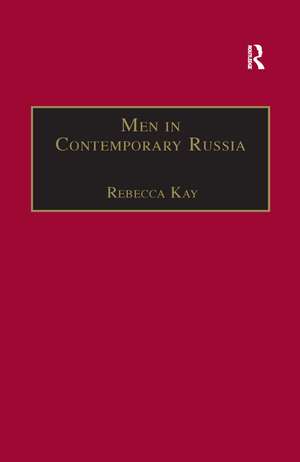 Men in Contemporary Russia: The Fallen Heroes of Post-Soviet Change? de Rebecca Kay