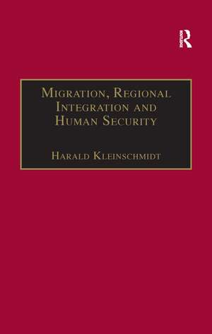 Migration, Regional Integration and Human Security: The Formation and Maintenance of Transnational Spaces de Harald Kleinschmidt