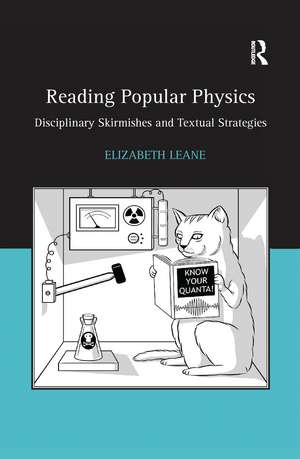 Reading Popular Physics: Disciplinary Skirmishes and Textual Strategies de Elizabeth Leane