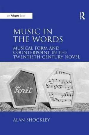 Music in the Words: Musical Form and Counterpoint in the Twentieth-Century Novel de Alan Shockley