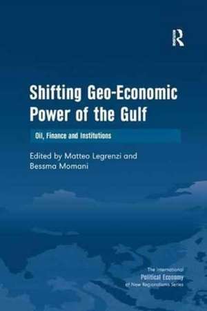 Shifting Geo-Economic Power of the Gulf: Oil, Finance and Institutions de Bessma Momani