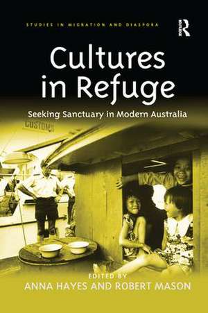 Cultures in Refuge: Seeking Sanctuary in Modern Australia de Anna Hayes