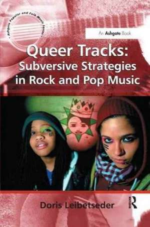 Queer Tracks: Subversive Strategies in Rock and Pop Music de Doris Leibetseder