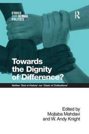 Towards the Dignity of Difference?: Neither 'End of History' nor 'Clash of Civilizations' de Mojtaba Mahdavi