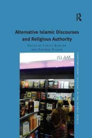 Alternative Islamic Discourses and Religious Authority de Carool Kersten