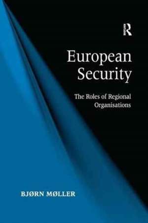 European Security: The Roles of Regional Organisations de Bjørn Møller