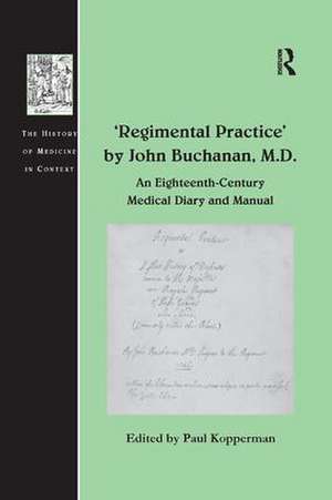 'Regimental Practice' by John Buchanan, M.D.: An Eighteenth-Century Medical Diary and Manual de Paul Kopperman