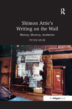 Shimon Attie's Writing on the Wall: History, Memory, Aesthetics de Peter Muir