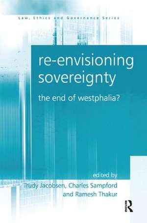 Re-envisioning Sovereignty: The End of Westphalia? de Trudy Jacobsen