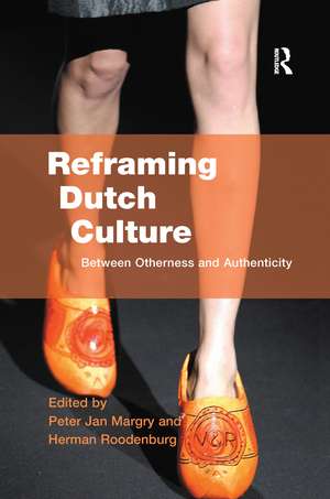 Reframing Dutch Culture: Between Otherness and Authenticity de Herman Roodenburg