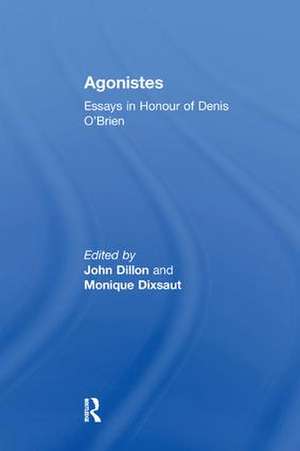 Agonistes: Essays in Honour of Denis O'Brien de Monique Dixsaut