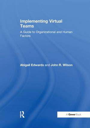 Implementing Virtual Teams: A Guide to Organizational and Human Factors de Abigail Edwards