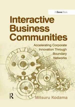 Interactive Business Communities: Accelerating Corporate Innovation through Boundary Networks de Mitsuru Kodama