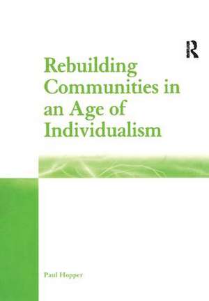 Rebuilding Communities in an Age of Individualism de Paul Hopper