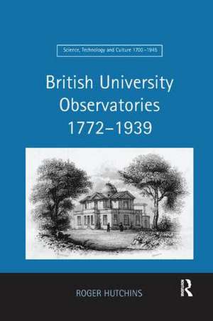 British University Observatories 1772–1939 de Roger Hutchins