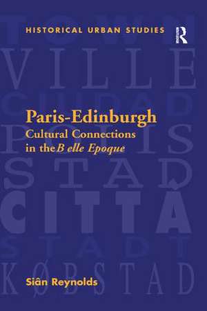 Paris-Edinburgh: Cultural Connections in the Belle Epoque de Siân Reynolds