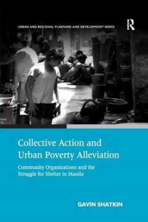 Collective Action and Urban Poverty Alleviation: Community Organizations and the Struggle for Shelter in Manila de Gavin Shatkin